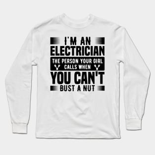 I'm an electrician the person your girl calls when you can't bust a nut Long Sleeve T-Shirt